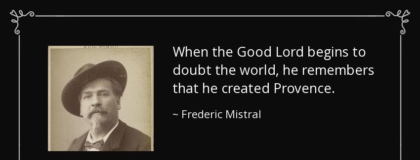 quote when the good lord begins to doubt the world he remembers that he created provence frederic mistral Quotes