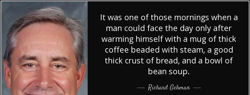 quote it was one of those mornings when a man could face the day only after warming himself richard gehman Quotes
