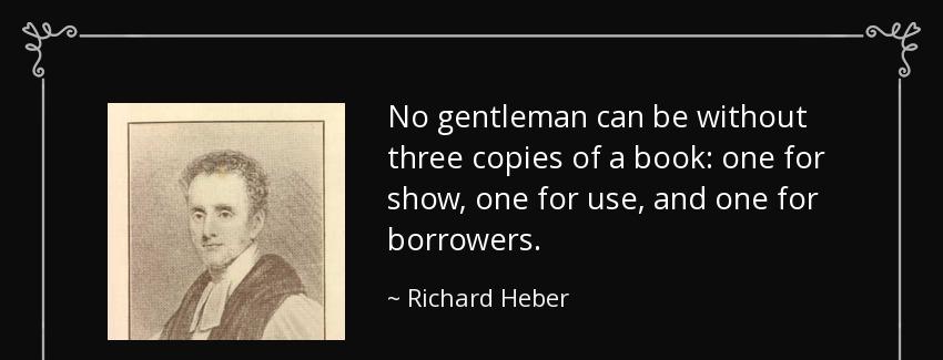 quote no gentleman can be without three copies of a book one for show one for use and one richard heber Quotes
