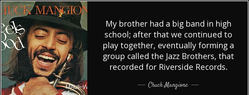 quote my brother had a big band in high school after that we continued to play together eventually chuck mangione Quotes