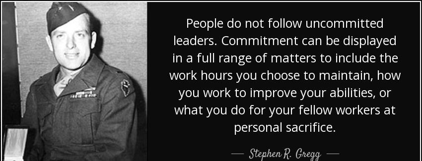 quote people do not follow uncommitted leaders commitment can be displayed in a full range stephen r gregg Quotes