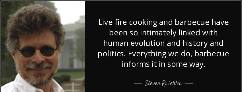 quote live fire cooking and barbecue have been so intimately linked with human evolution and steven raichlen Quotes