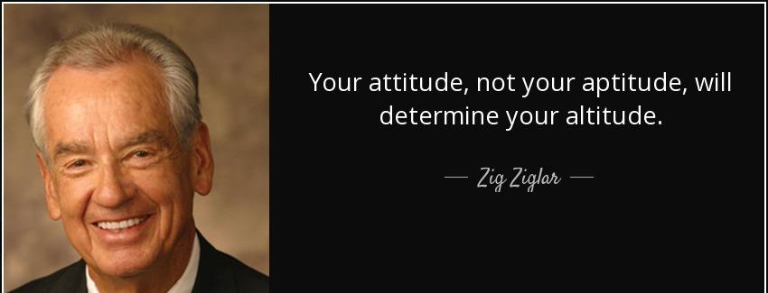 quote your attitude not your aptitude will determine your altitude zig ziglar Quotes