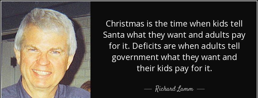 quote christmas is the time when kids tell santa what they want and adults pay for it deficits richard lamm Quotes
