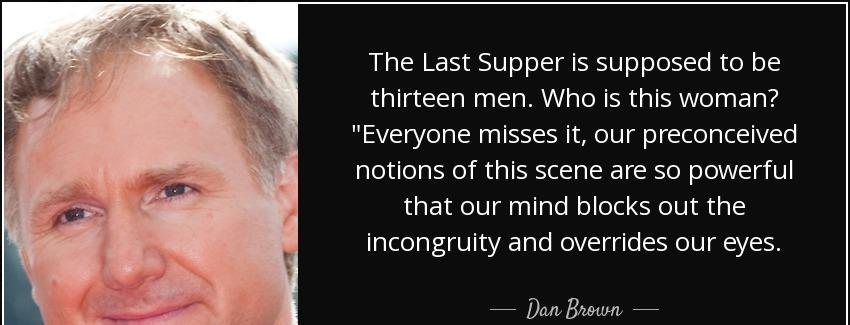 quote the last supper is supposed to be thirteen men who is this woman everyone misses it dan brown Quotes