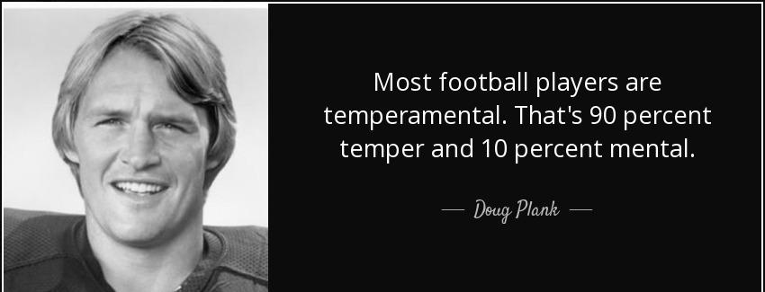 quote most football players are temperamental that s 90 percent temper and 10 percent mental doug plank Quotes