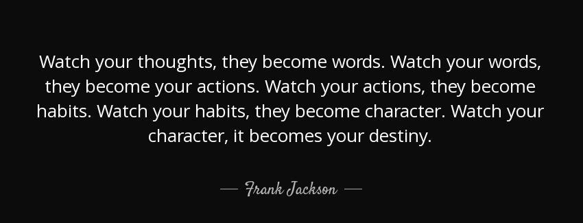 quote watch your thoughts they become words watch your words they become your actions watch frank jackson Quotes