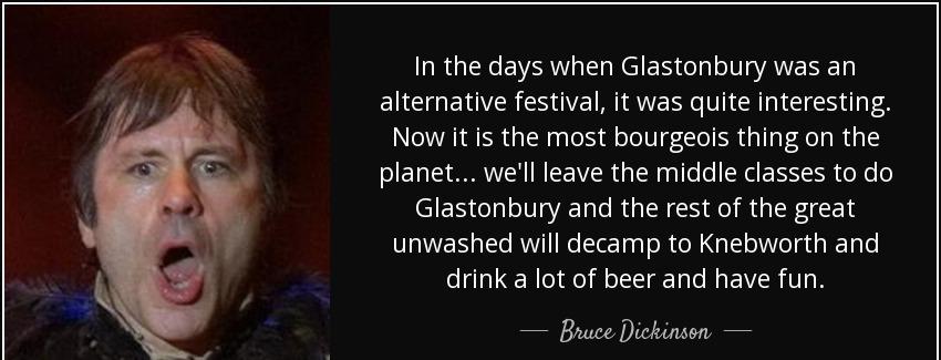 quote in the days when glastonbury was an alternative festival it was quite interesting now bruce dickinson Quotes