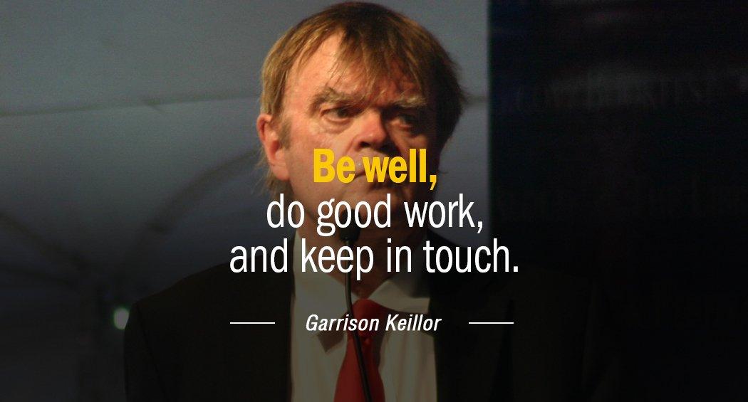 Quotation Garrison Keillor Be well do good work and keep in touch Quotes