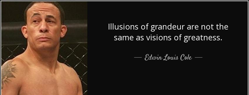 quote illusions of grandeur are not the same as visions of greatness edwin louis cole Quotes