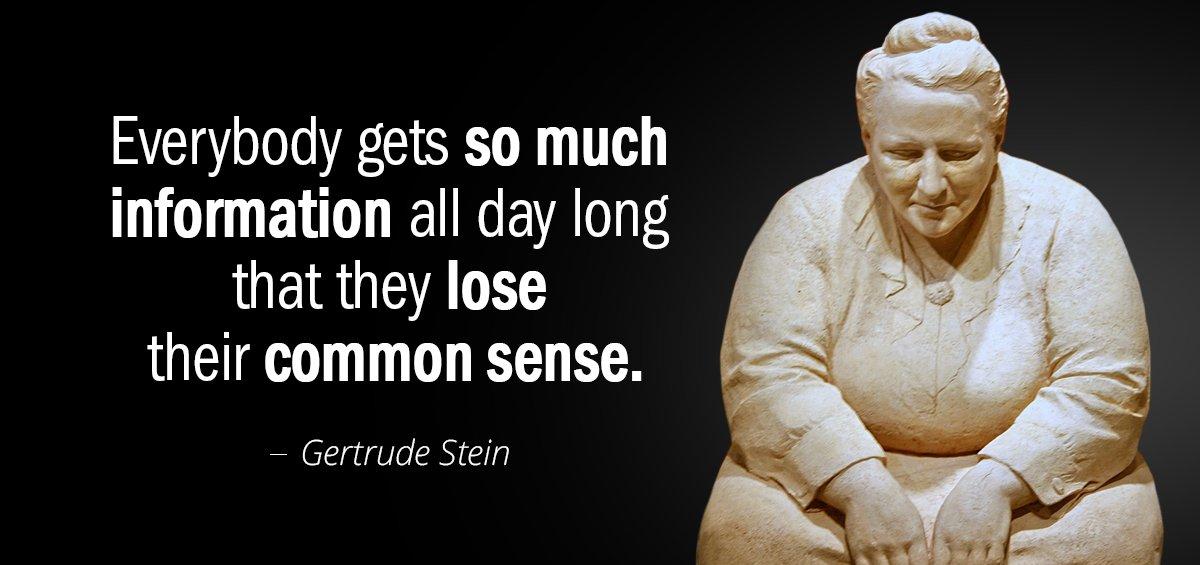 Quotation Gertrude Stein Everybody gets so much information all day long that they Quotes
