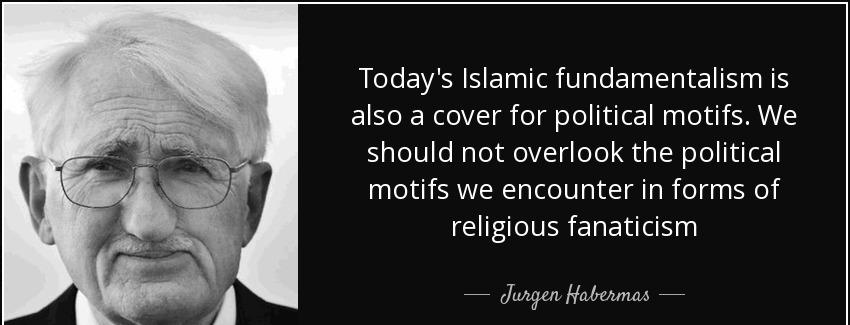 quote today s islamic fundamentalism is also a cover for political motifs we should not overlook jurgen habermas Quotes
