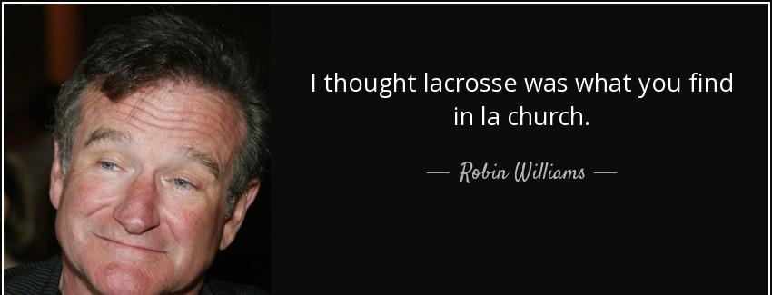 quote i thought lacrosse was what you find in la church robin williams Quotes