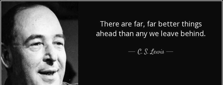 quote there are far far better things ahead than any we leave behind c s lewis Quotes