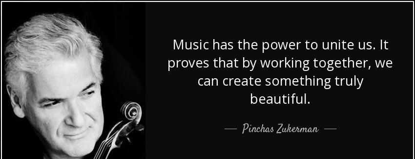 quote music has the power to unite us it proves that by working together we can create something pinchas zukerman Quotes