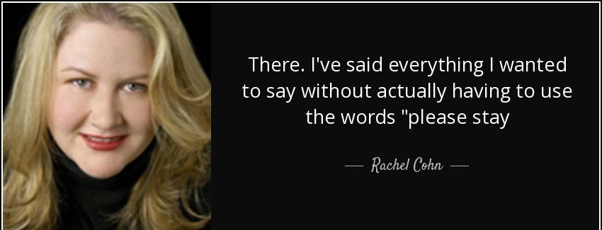 quote there i ve said everything i wanted to say without actually having to use the words rachel cohn Quotes