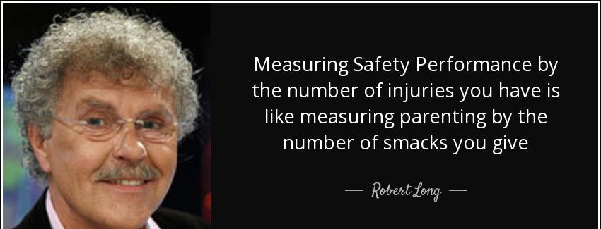 quote measuring safety performance by the number of injuries you have is like measuring parenting robert long Quotes