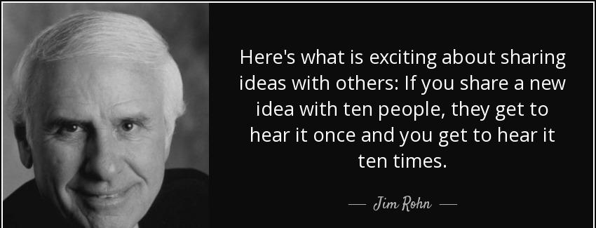 quote here s what is exciting about sharing ideas with others if you share a new idea with jim rohn Quotes