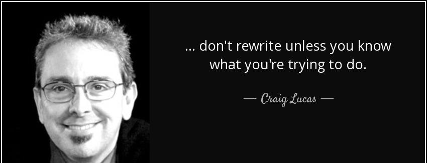 quote don t rewrite unless you know what you re trying to do craig lucas Quotes