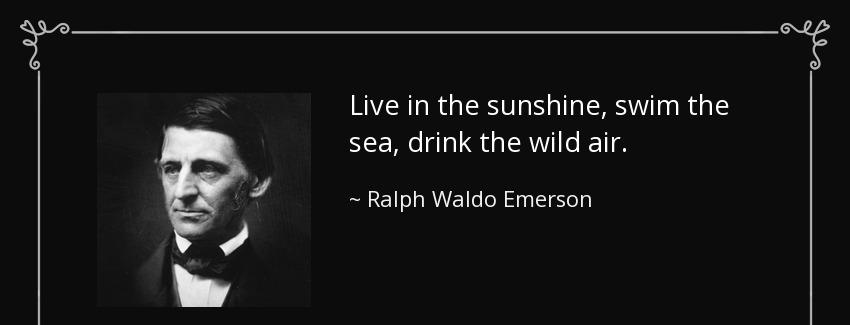 quote live in the sunshine swim the sea drink the wild air ralph waldo emerson Quotes
