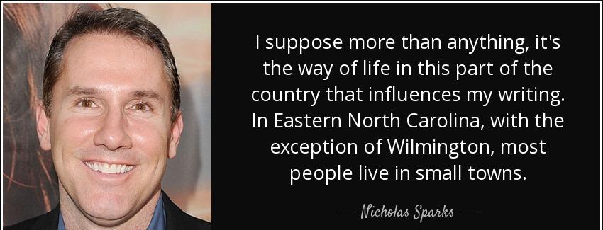 quote i suppose more than anything it s the way of life in this part of the country that influences nicholas sparks Quotes