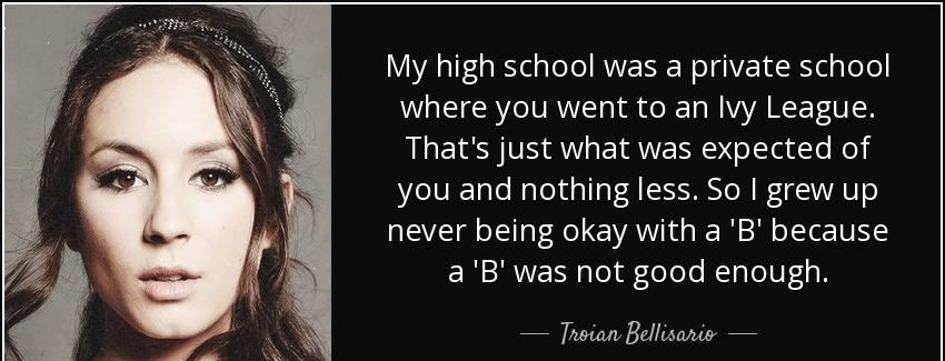 quote my high school was a private school where you went to an ivy league that s just what troian bellisario Quotes