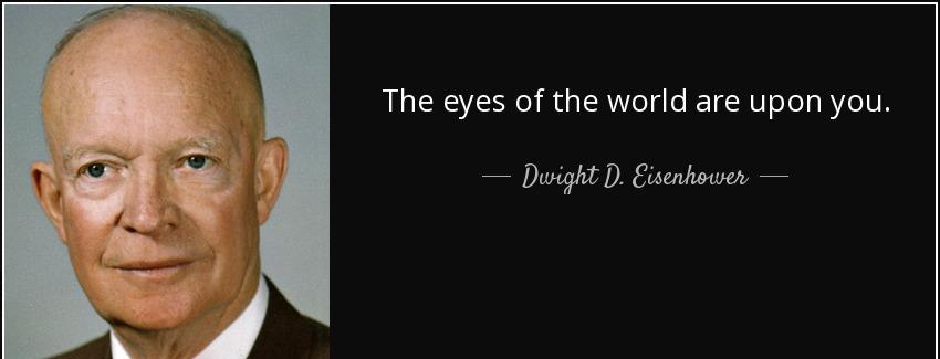 quote the eyes of the world are upon you dwight d eisenhower Quotes