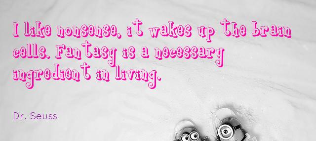 Quotation Dr Seuss I like nonsense it wakes up the brain cells Fantasy Quotes