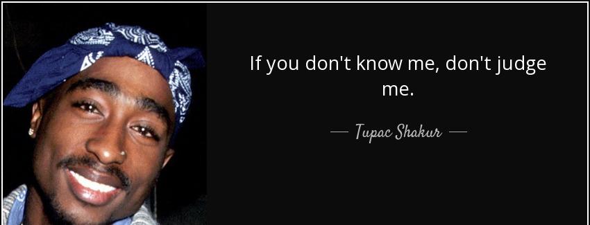 quote if you don t know me don t judge me tupac shakur Quotes