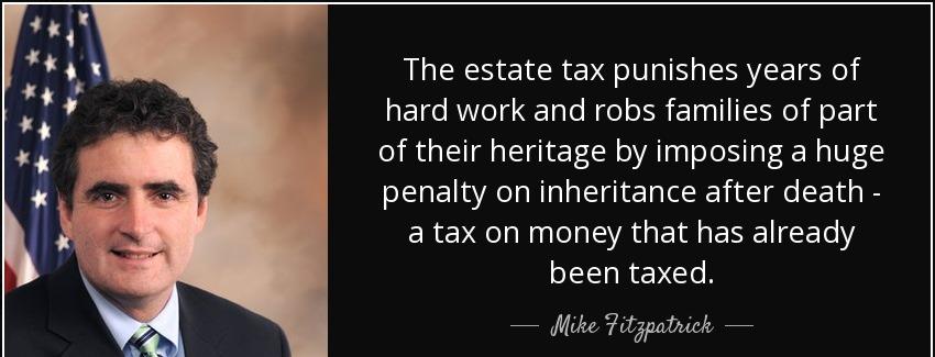 quote the estate tax punishes years of hard work and robs families of part of their heritage mike fitzpatrick Quotes