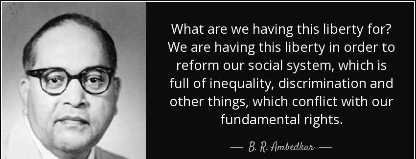 quote what are we having this liberty for we are having this liberty in order to reform our b r ambedkar Quotes