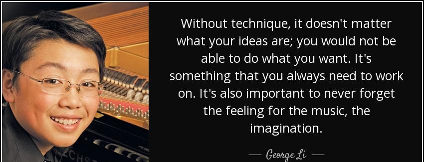quote without technique it doesn t matter what your ideas are you would not be able to do george li Quotes