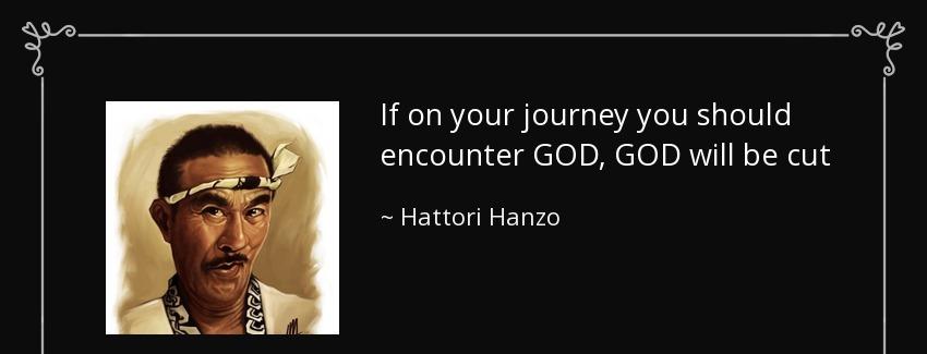 quote if on your journey you should encounter god god will be cut hattori hanzo Quotes