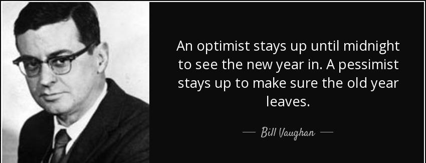 quote an optimist stays up until midnight to see the new year in a pessimist stays up to make bill vaughan Quotes