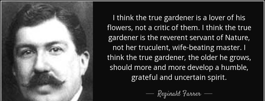 quote i think the true gardener is a lover of his flowers not a critic of them i think the reginald farrer Quotes
