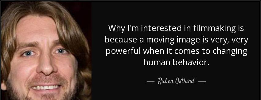quote why i m interested in filmmaking is because a moving image is very very powerful when ruben ostlund Quotes