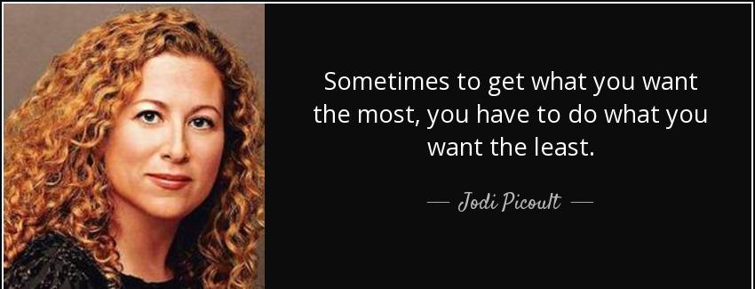 quote sometimes to get what you want the most you have to do what you want the least jodi picoult Quotes