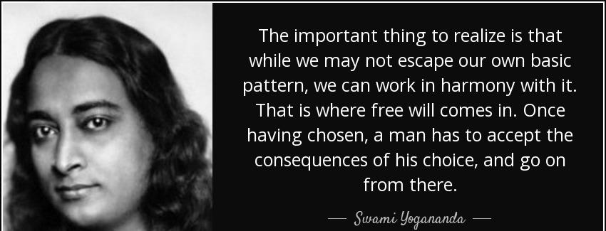 quote the important thing to realize is that while we may not escape our own basic pattern swami yogananda Quotes