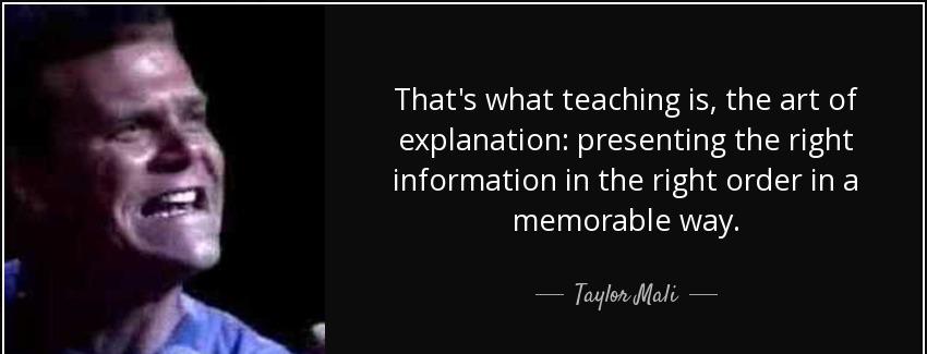 quote that s what teaching is the art of explanation presenting the right information in the taylor mali Quotes