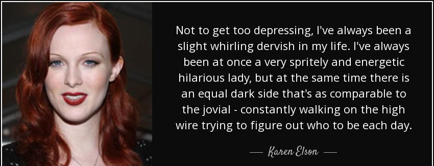 quote not to get too depressing i ve always been a slight whirling dervish in my life i ve karen elson Quotes