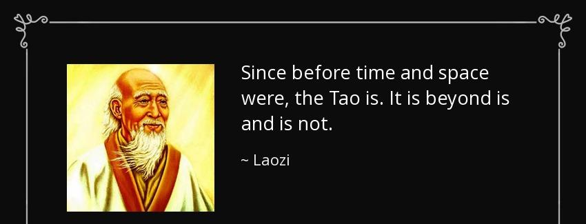 quote since before time and space were the tao is it is beyond is and is not laozi Quotes