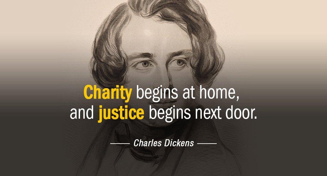 Quotation Charles Dickens Charity begins at home and justice begins next door Quotes