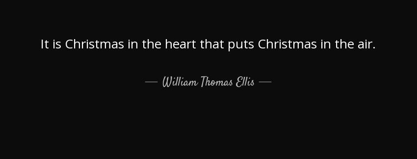 quote it is christmas in the heart that puts christmas in the air william thomas ellis Quotes
