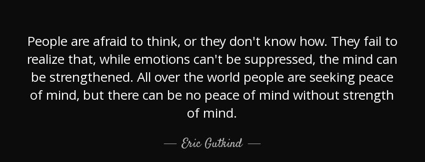 quote people are afraid to think or they don t know how they fail to realize that while emotions eric gutkind Quotes