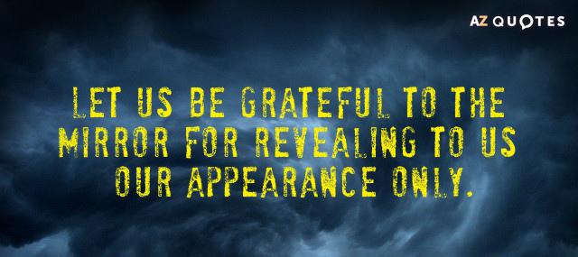 Quotation Samuel Butler Let us be grateful to the mirror for revealing to Quotes