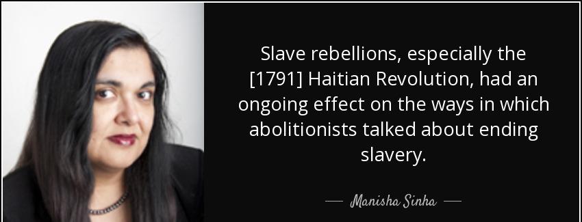 quote slave rebellions especially the 1791 haitian revolution had an ongoing effect on the manisha sinha Quotes