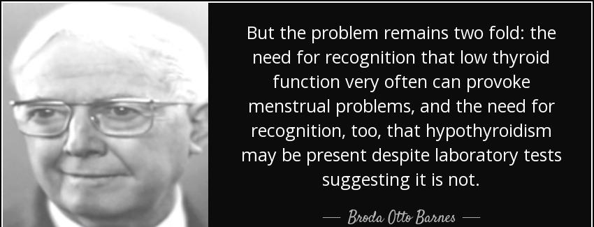 quote but the problem remains two fold the need for recognition that low thyroid function broda otto barnes Quotes