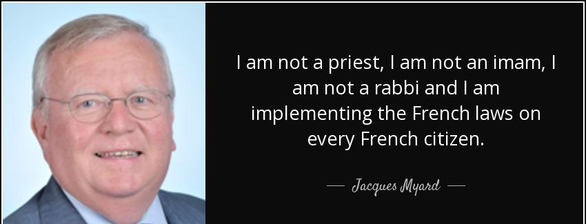 quote i am not a priest i am not an imam i am not a rabbi and i am implementing the french jacques myard Quotes