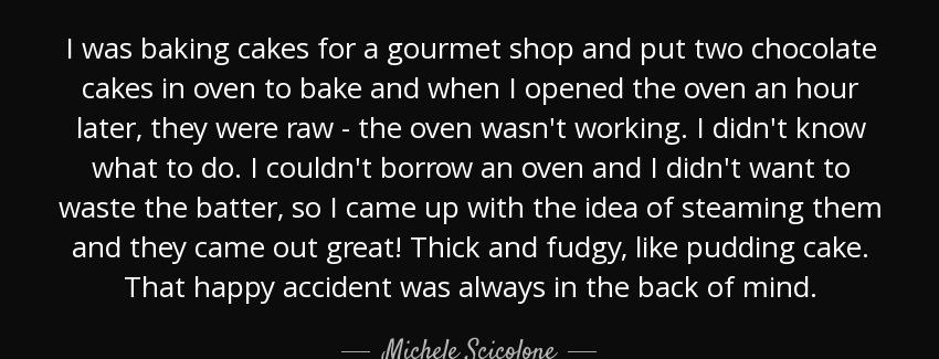 quote i was baking cakes for a gourmet shop and put two chocolate cakes in oven to bake and michele scicolone Quotes