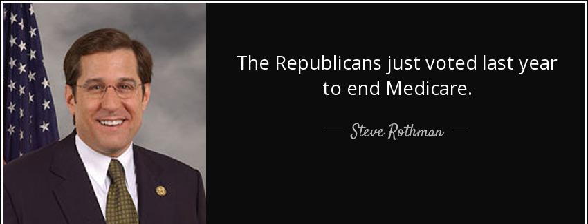 quote the republicans just voted last year to end medicare steve rothman Quotes